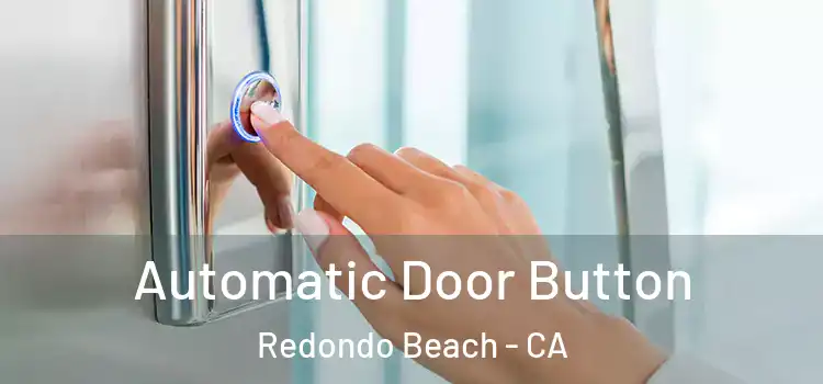 Automatic Door Button Redondo Beach - CA