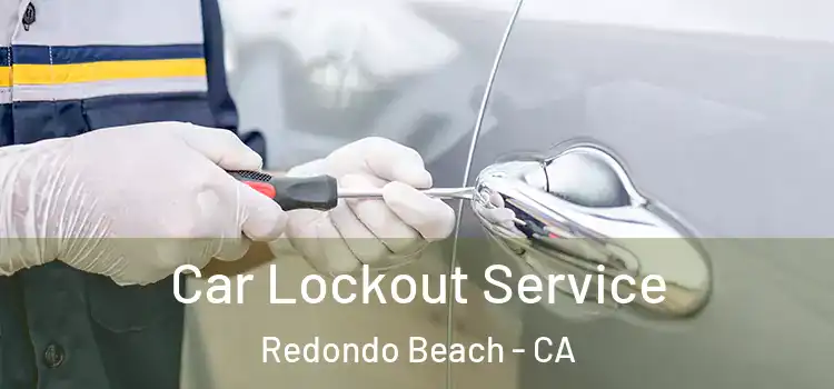  Car Lockout Service Redondo Beach - CA