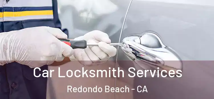  Car Locksmith Services Redondo Beach - CA