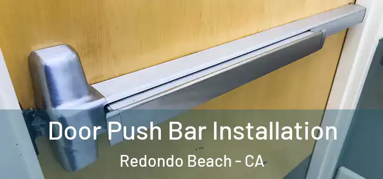  Door Push Bar Installation Redondo Beach - CA