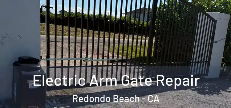  Electric Arm Gate Repair Redondo Beach - CA