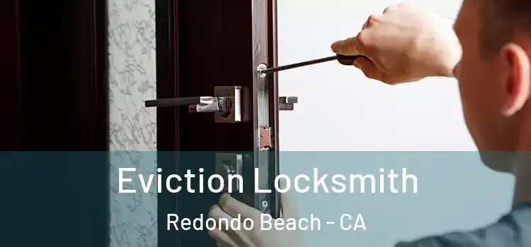  Eviction Locksmith Redondo Beach - CA