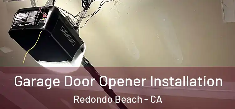  Garage Door Opener Installation Redondo Beach - CA