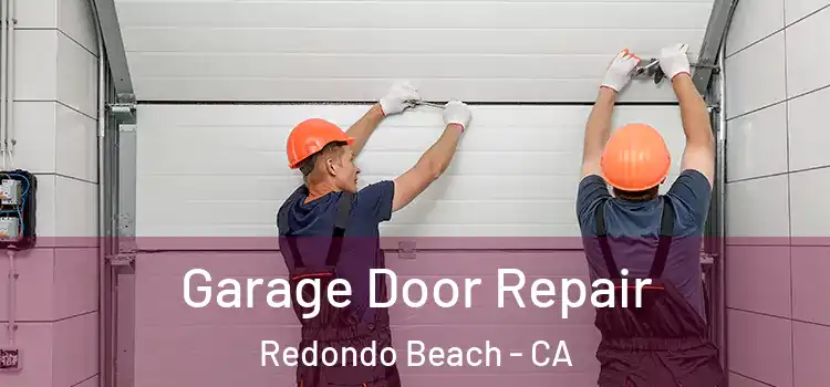  Garage Door Repair Redondo Beach - CA
