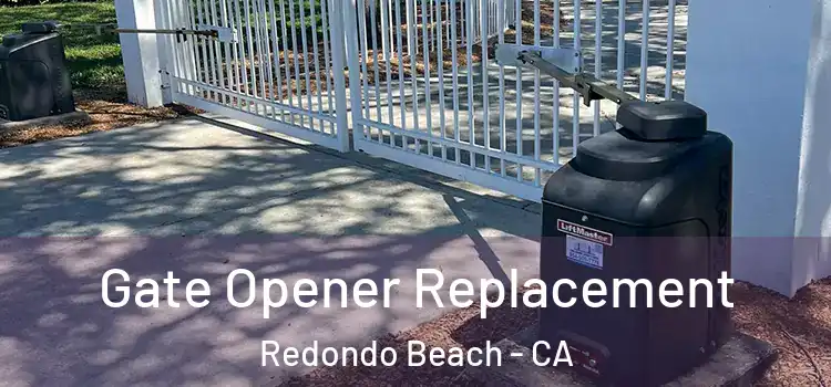 Gate Opener Replacement Redondo Beach - CA