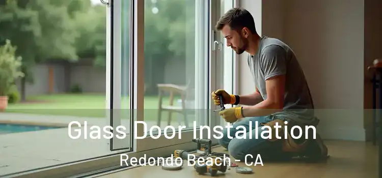  Glass Door Installation Redondo Beach - CA