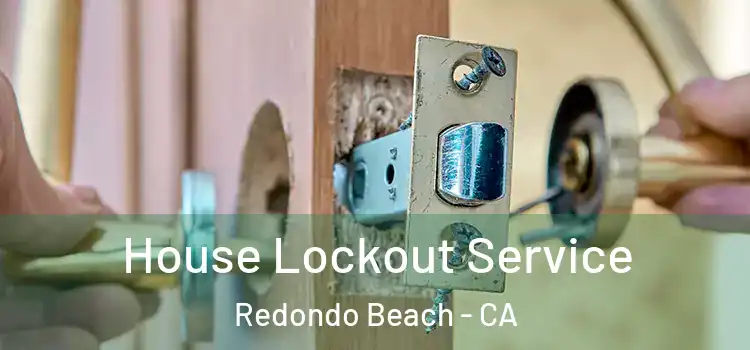  House Lockout Service Redondo Beach - CA