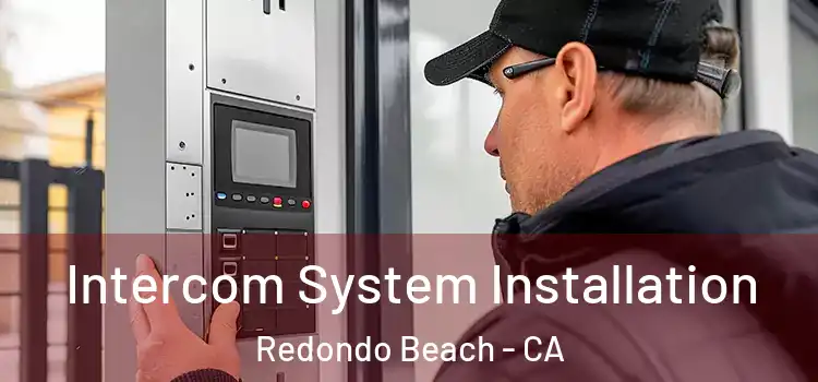 Intercom System Installation Redondo Beach - CA