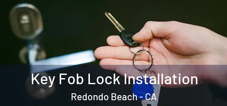  Key Fob Lock Installation Redondo Beach - CA