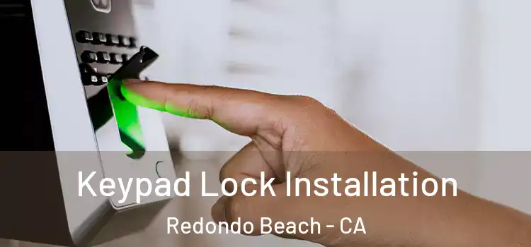 Keypad Lock Installation Redondo Beach - CA