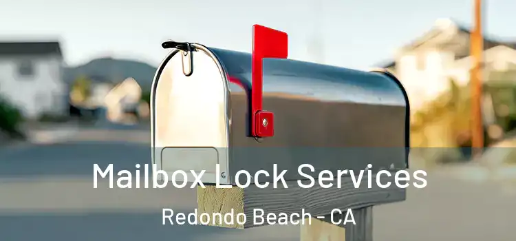 Mailbox Lock Services Redondo Beach - CA
