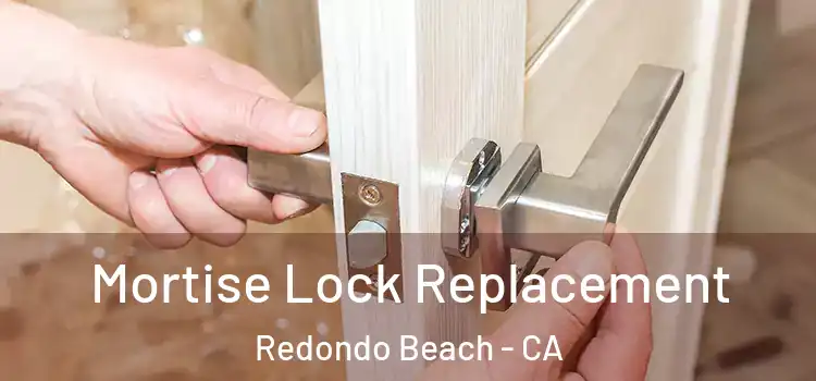 Mortise Lock Replacement Redondo Beach - CA