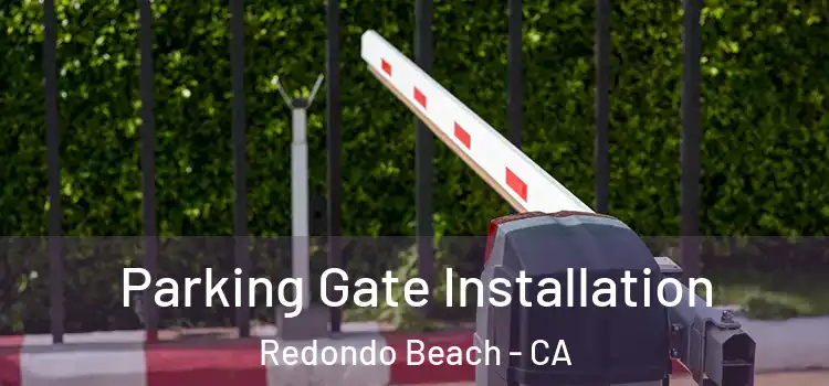  Parking Gate Installation Redondo Beach - CA