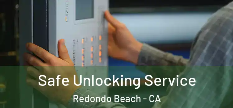 Safe Unlocking Service Redondo Beach - CA
