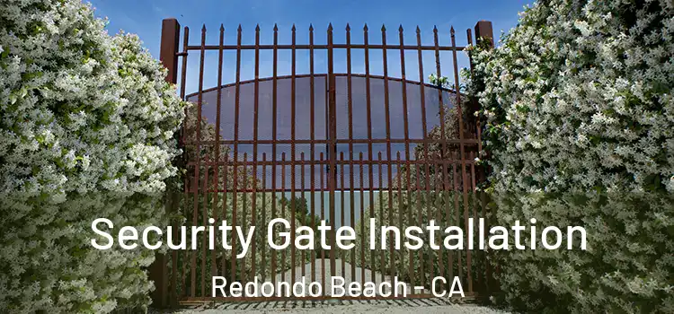 Security Gate Installation Redondo Beach - CA